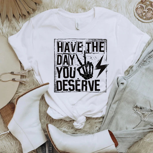 Have The Day You Deserve